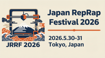 Japan RepRap Festival～3Dプリンターでつながる世界～ 2回目開催決定 5/30-31 東京にて