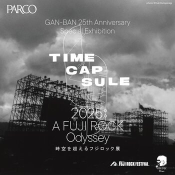 GAN-BAN 25th Anniversary Special Exhibition TIME CAPSULE 2025: A FUJI ROCK Odyssey ― 時空を超えるフジロック展 ―