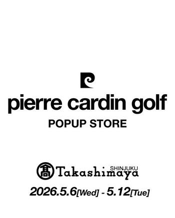 【イベント開催】pierre cardin golfが新宿高島屋にてPOPUP開催。人気ゴルフインフルエンサーによる来店イベントも｜5月6日（水）～12日（火）