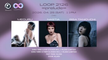 【4/25＠ZEROTOKYO】Nastia、RISA TANIGUCHI、MEGURUら世界的DJが出演！「LOOP 2126 ∞prelude∞」チケット販売開始