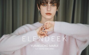 「ELENDEEK（エレンディーク）」が有楽町マルイにNEW OPEN。有楽町マルイ店限定アイテムやオープンを記念したスペシャルコンテンツを展開。