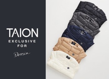 【Dessin】日本発のインナーダウンブランド「TAION」とのスペシャル別注モデルを発売！