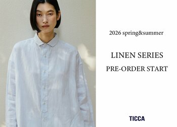 26SS新作〈TICCAのリネンシリーズ〉店頭発売に先がけ、予約販売スタート｜全ラインアップをご覧いただける受注会を金沢店・東京店・公式オンラインストアで開催
