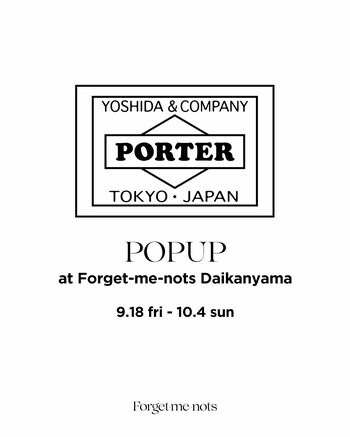 「Forget-me-nots」代官山本店にて「PORTER」のPOP UPを9月18日(金)より開催！