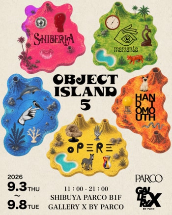 マーケットイベント「OBJECT ISLAND 5」渋谷PARCOにて開催決定！